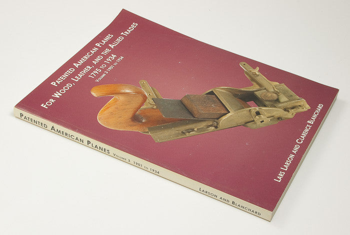 Soft Cover Book: PATENTED AMERICAN PLANES FOR WOOD, LEATHER, AND THE ALLIED TRADES 1795 TO 1934 VOLUME 3 1901 TO 1934 - 15588