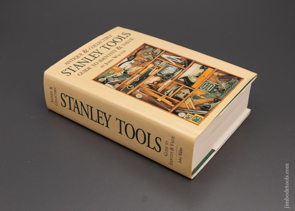 Signed Limited Edition Hard Cover Book: “ANTIQUE & COLLECTIBLE STANLEY TOOLS GUIDE TO IDENTITY & VALUE” by John Walter - 100687