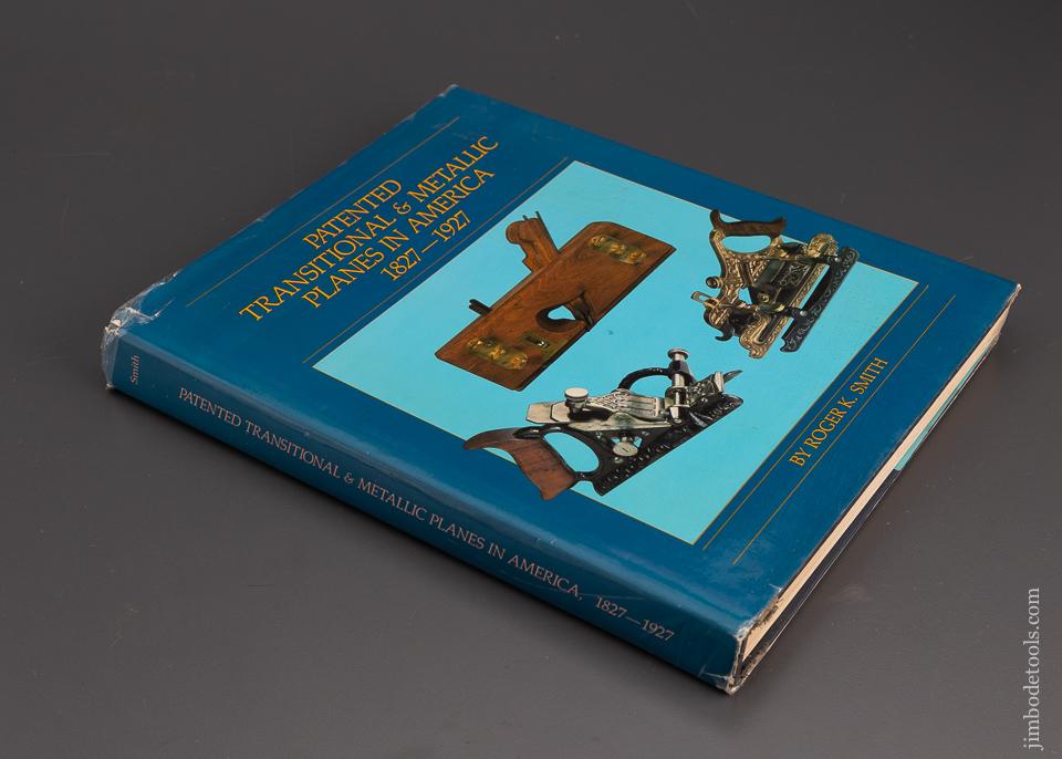 SIGNED Book: PATENTED TRANSITIONAL & METALLIC PLANES IN AMERICA 1827-1927 by Roger K. Smith - 101243