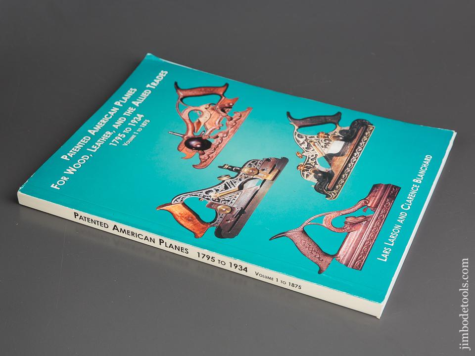 Book:  PATENTED AMERICAN PLANES FOR WOOD, LEATHER, AND THE ALLIED TRADES 1795 TO 1934, VOLUME I TO 1875 by Lars Larson and Clarence Blanchard - 82734